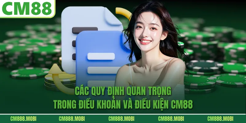 Các Quy Định Quan Trọng Trong Điều Khoản Và Điều Kiện CM88