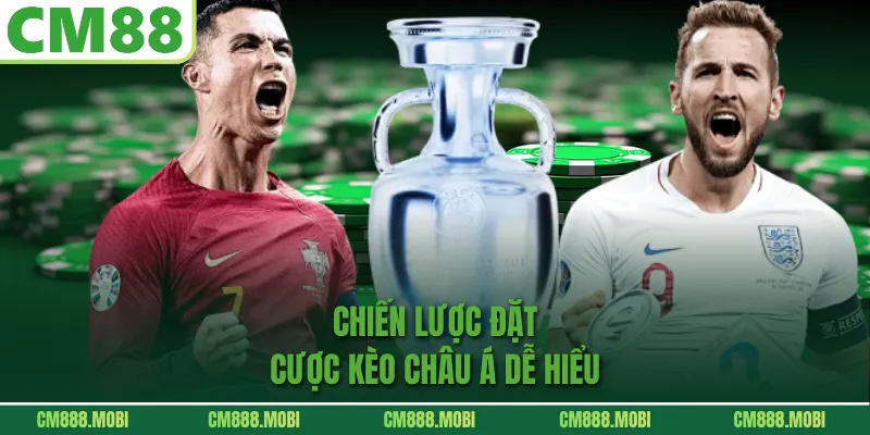 Chiến lược đặt cược Kèo Châu Á dễ hiểu