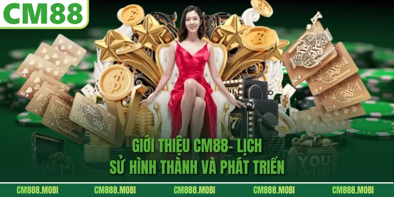 Giới Thiệu CM88- Lịch Sử Hình Thành Và Phát Triển