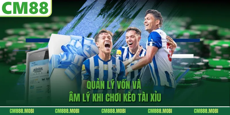 Quản lý vốn và tâm lý khi chơi Kèo Tài Xỉu