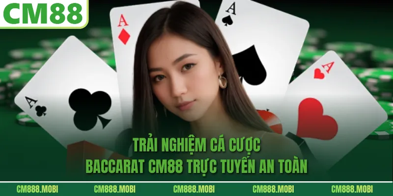 Trải nghiệm cá cược Baccarat CM88 trực tuyến an toàn